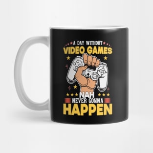 A Day Without Video Games Nah Never Gonna Happen Mug